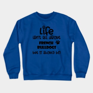 Life with French Bulldogs funny dog quote Crewneck Sweatshirt